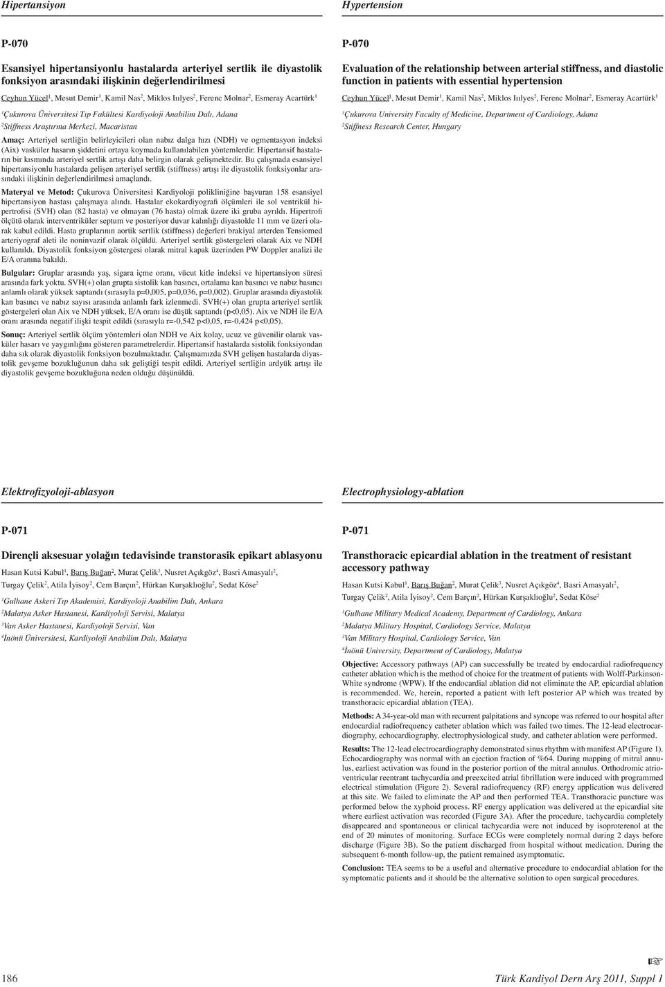 arterial stiffness, and diastolic function in patients with essential hypertension Ceyhun Yücel, Mesut Demir, Kamil Nas, Miklos Iıılyes, Ferenc Molnar, Esmeray Acartürk Çukurova University Faculty of