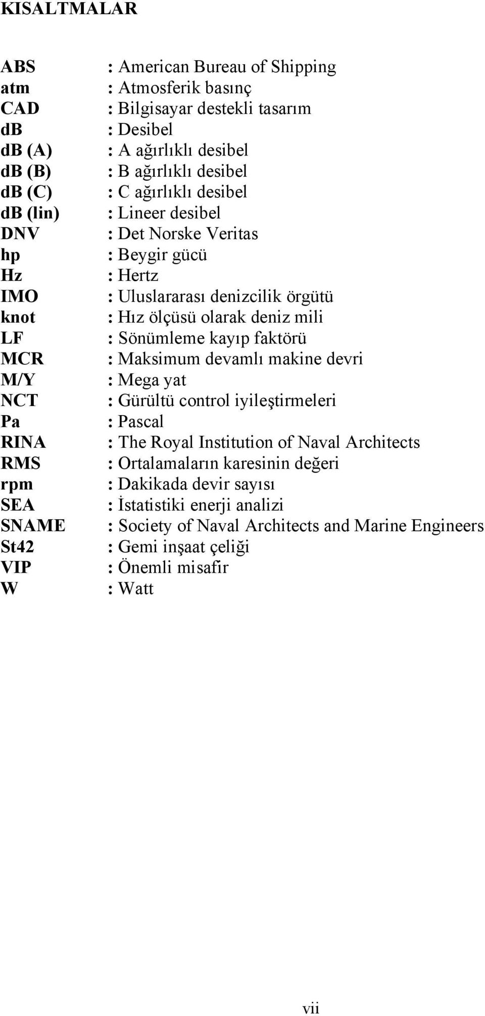 denizcilik örgütü : Hız ölçüsü olarak deniz mili : Sönümleme kayıp faktörü : Maksimum devamlı makine devri : Mega yat : Gürültü control iyileştirmeleri : Pascal : The Royal Institution of