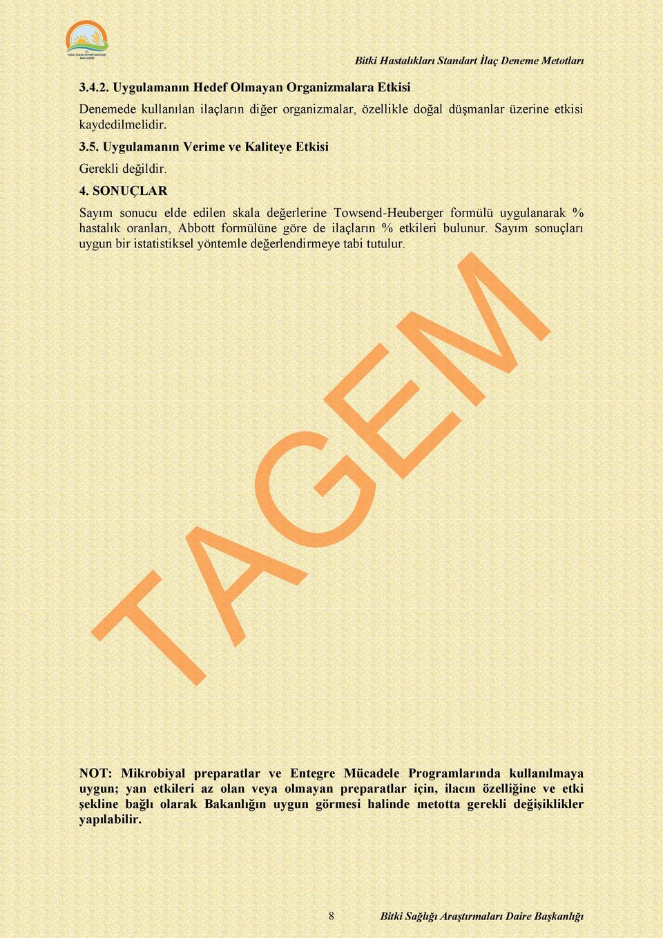 SONUÇLAR Sayım sonucu elde edilen skala değerlerine Towsend-Heuberger formülü uygulanarak % hastalık oranları, Abbott formülüne göre de ilaçların % etkileri bulunur.