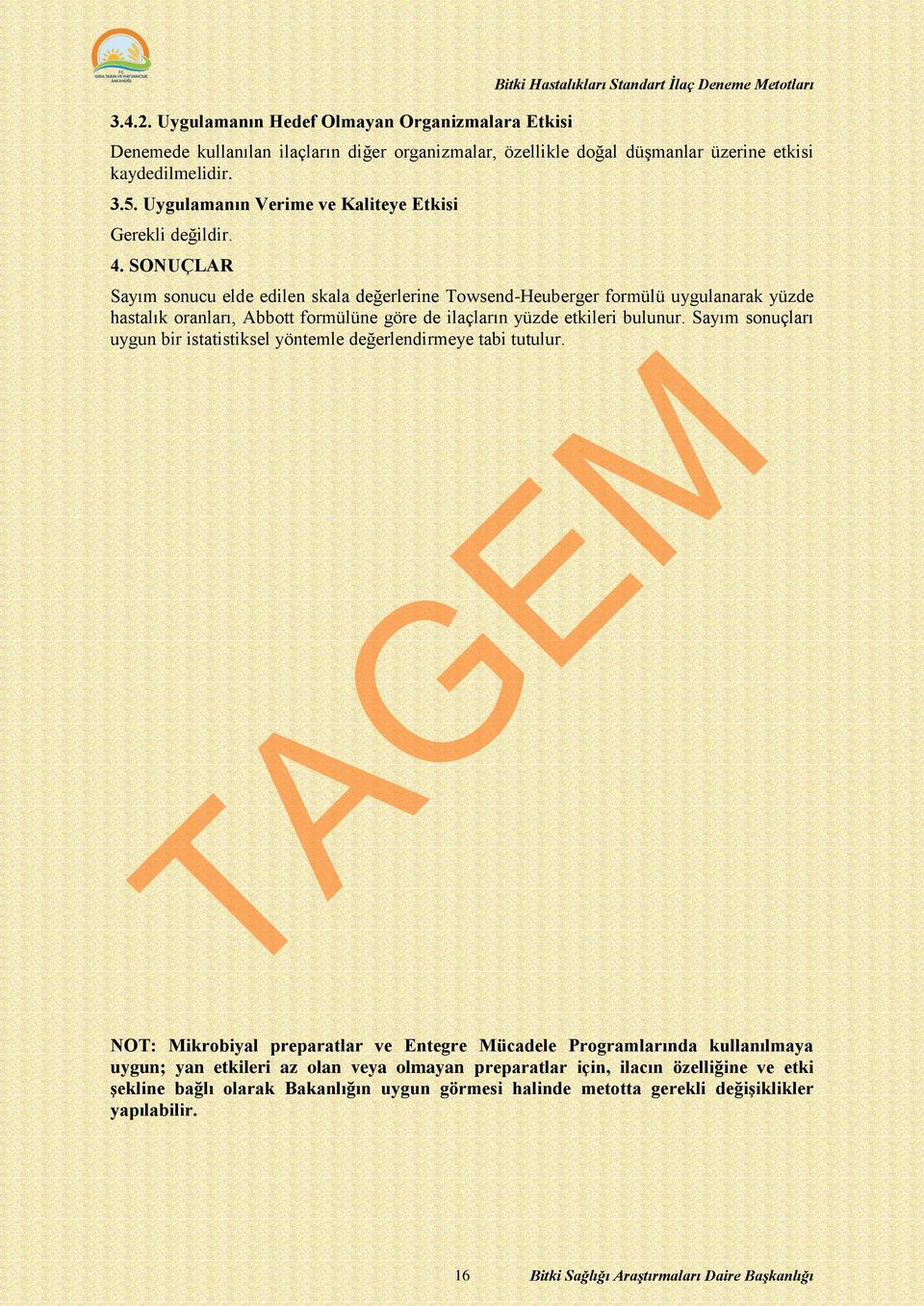 SONUÇLAR Sayım sonucu elde edilen skala değerlerine Towsend-Heuberger formülü uygulanarak yüzde hastalık oranları, Abbott formülüne göre de ilaçların yüzde etkileri bulunur.