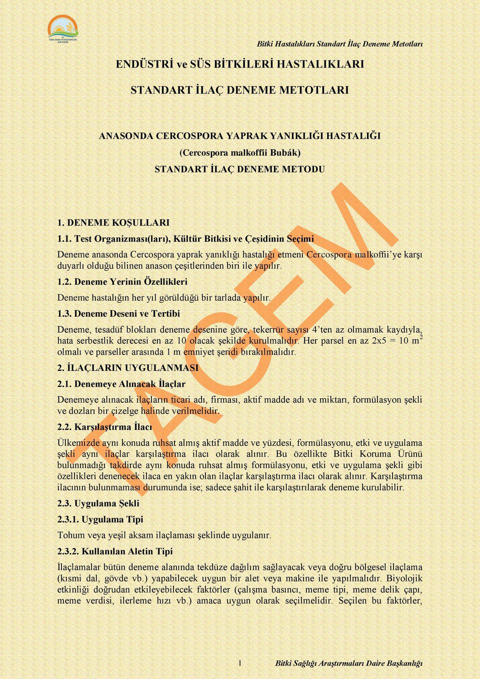 1. Test Organizması(ları), Kültür Bitkisi ve Çeşidinin Seçimi Deneme anasonda Cercospora yaprak yanıklığı hastalığı etmeni Cercospora malkoffii ye karşı duyarlı olduğu bilinen anason çeşitlerinden