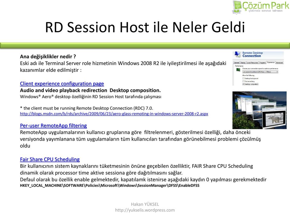 Desktop composition. Windows Aero desktop özelliğinin RD Session Host tarafında çalışması * the client must be running Remote Desktop Connection (RDC) 7.0. http://blogs.msdn.