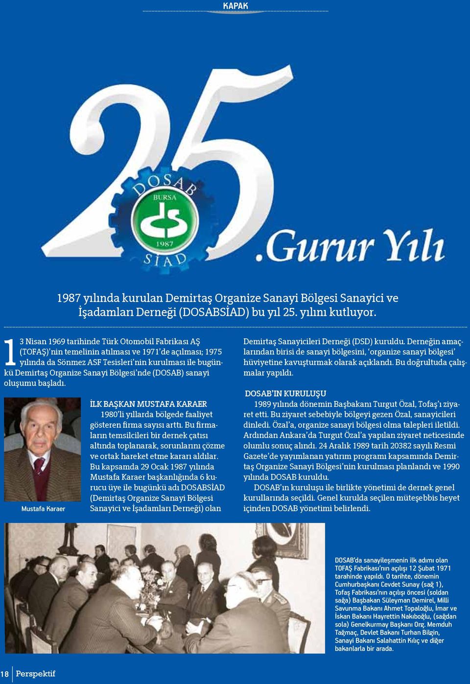 nde (DOSAB) sanayi oluşumu başladı. Mustafa Karaer İLK BAŞKAN MUSTAFA KARAER 1980 li yıllarda bölgede faaliyet gösteren firma sayısı arttı.