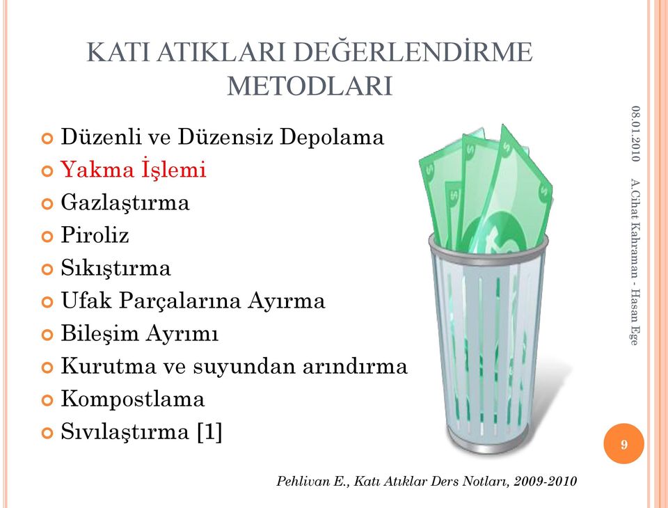 Parçalarına Ayırma BileĢim Ayrımı Kurutma ve suyundan arındırma