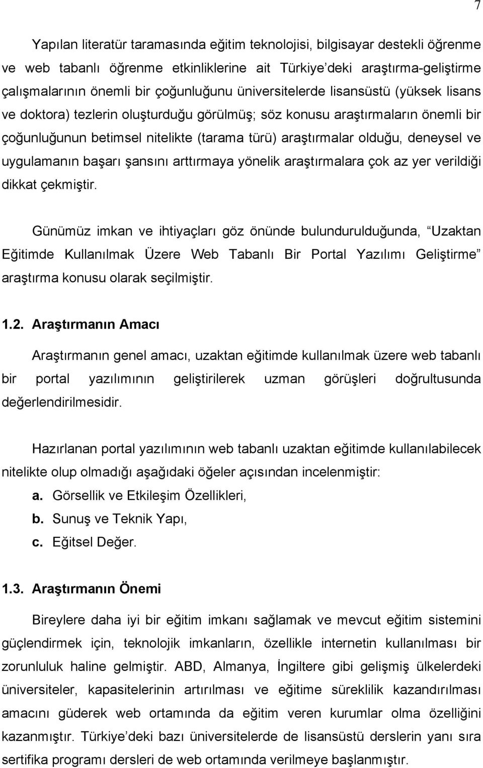 ve uygulamanın başarı şansını arttırmaya yönelik araştırmalara çok az yer verildiği dikkat çekmiştir.