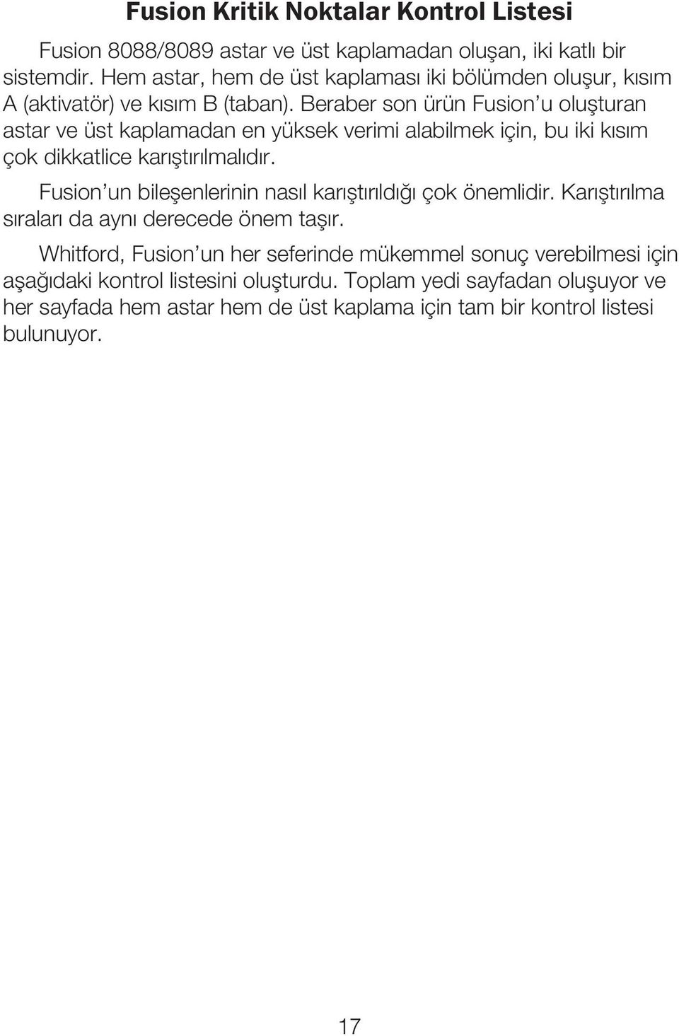 Hattan alma zamanı Kısım A+B karışık Kritik adımlar Üst Kat Kısım A Kısım B 1. Ön karıştırma (karıştır/çevir) 2. Ön karıştırmadan sonra sıcaklık 3.