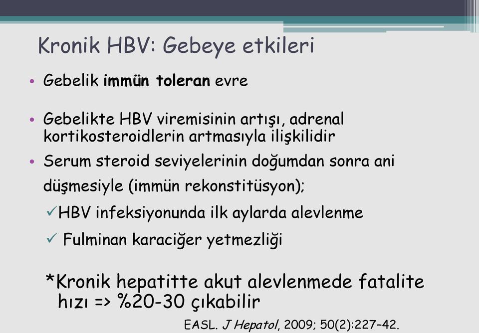 düşmesiyle (immün rekonstitüsyon); HBV infeksiyonunda ilk aylarda alevlenme Fulminan karaciğer