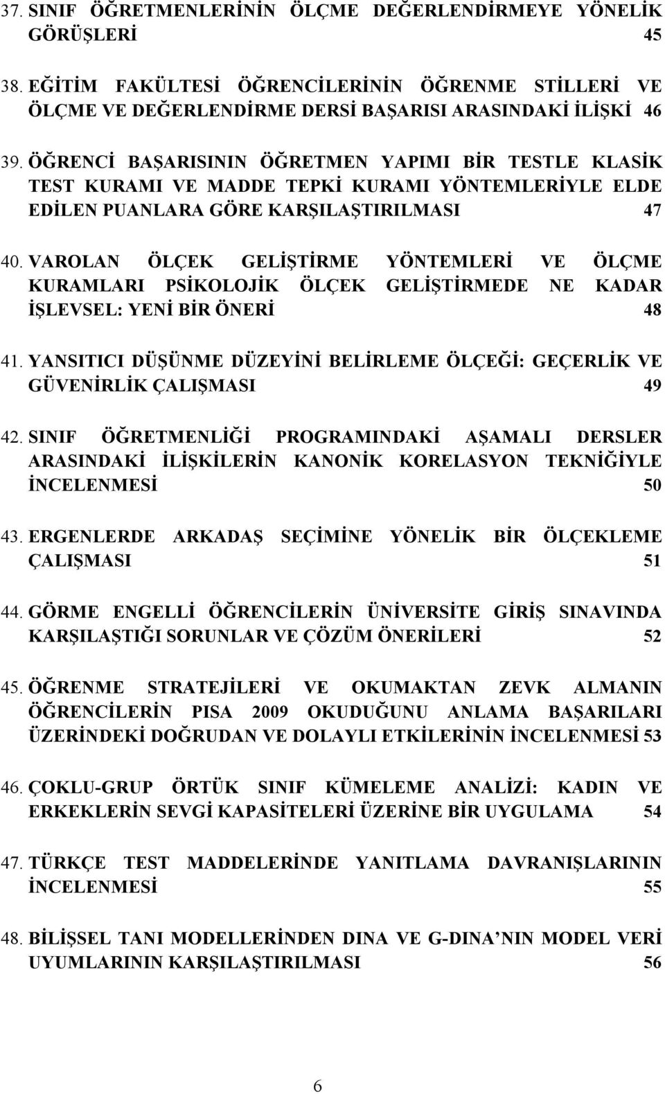 VAROLAN ÖLÇEK GELİŞTİRME YÖNTEMLERİ VE ÖLÇME KURAMLARI PSİKOLOJİK ÖLÇEK GELİŞTİRMEDE NE KADAR İŞLEVSEL: YENİ BİR ÖNERİ 48 41.