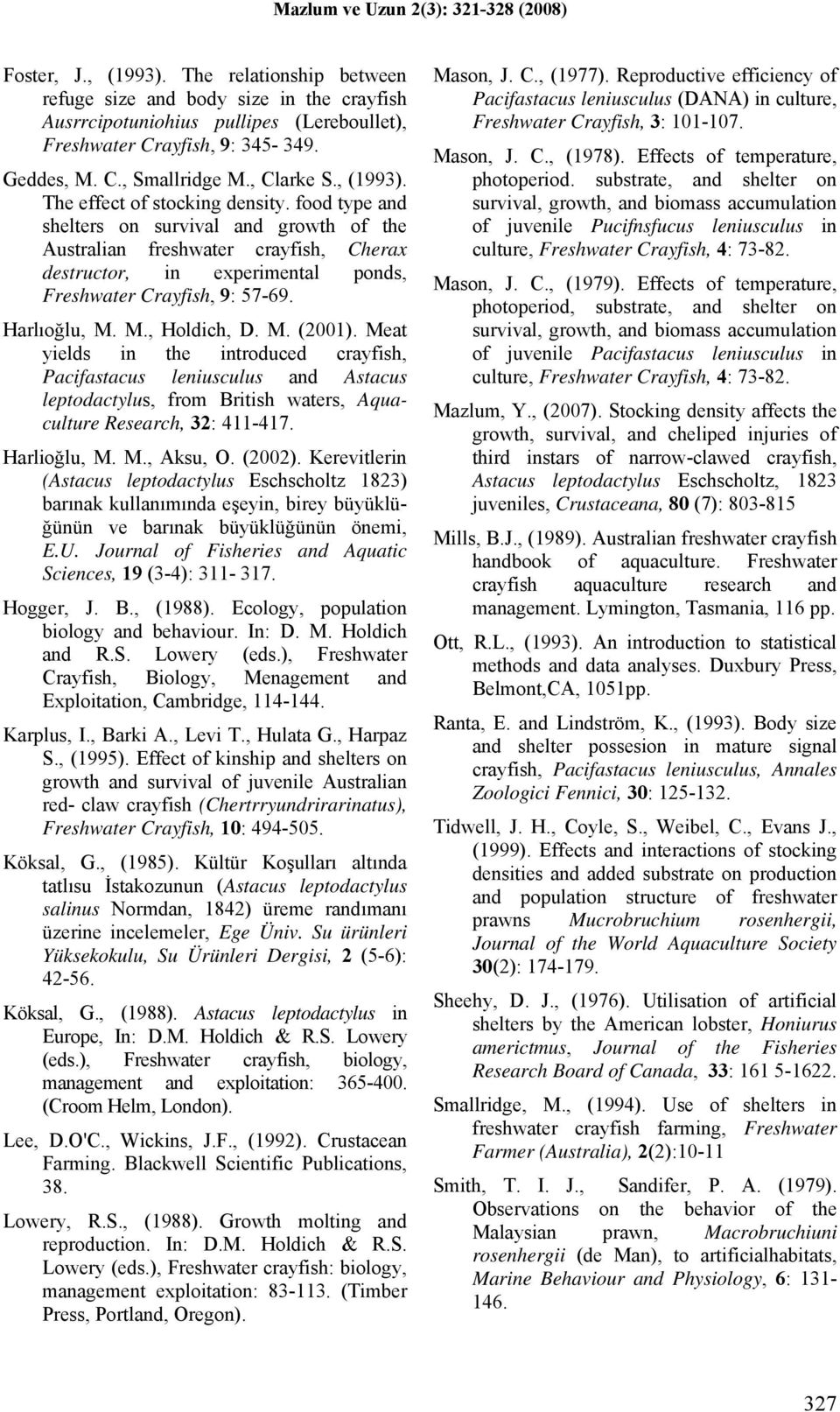 food type and shelters on survival and growth of the Australian freshwater crayfish, Cherax destructor, in experimental ponds, Freshwater Crayfish, 9: 57-69. Harlıoğlu, M. M., Holdich, D. M. (2001).