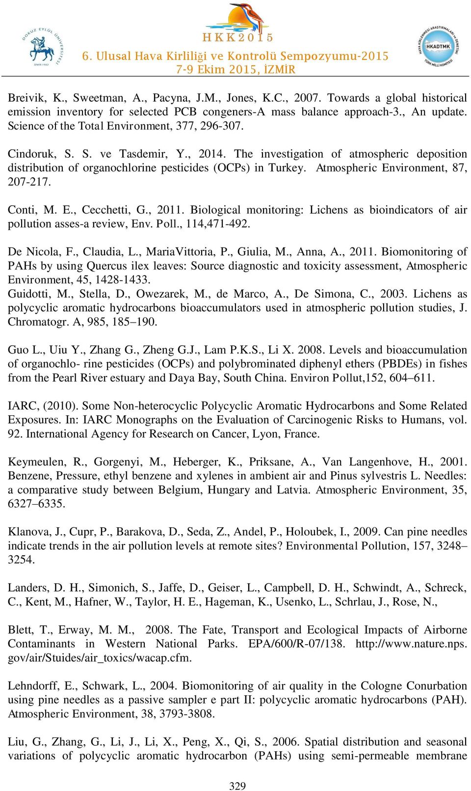 Atmospheric Environment, 87, 207-217. Conti, M. E., Cecchetti, G., 2011. Biological monitoring: Lichens as bioindicators of air pollution asses-a review, Env. Poll., 114,471-492. De Nicola, F.