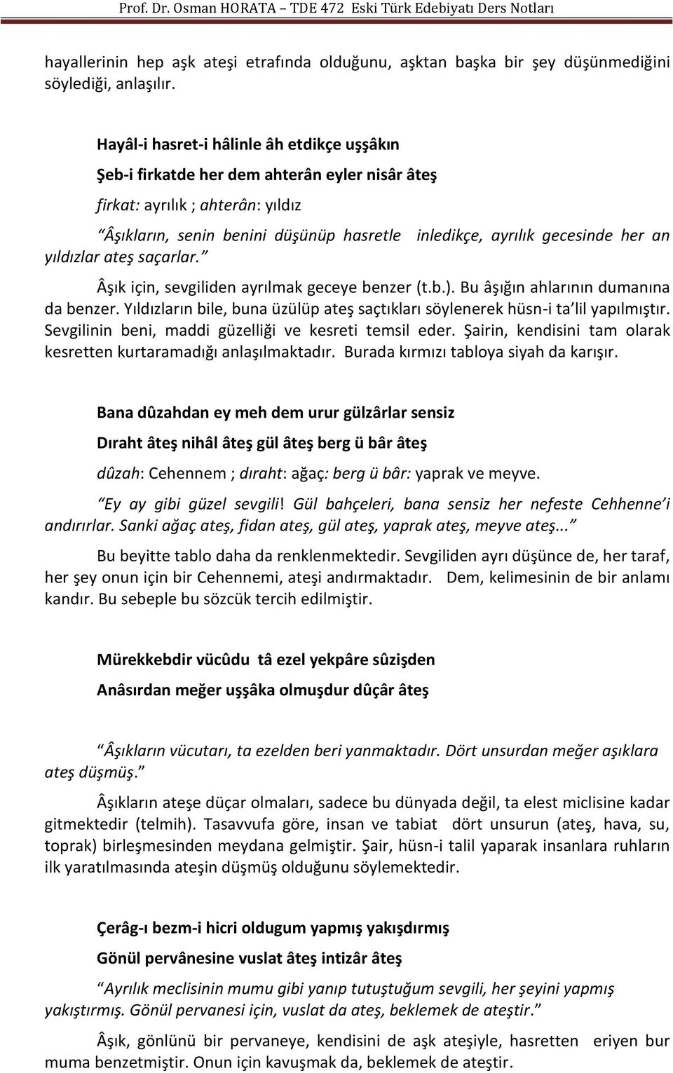 an yıldızlar ateş saçarlar. Âşık için, sevgiliden ayrılmak geceye benzer (t.b.). Bu âşığın ahlarının dumanına da benzer.