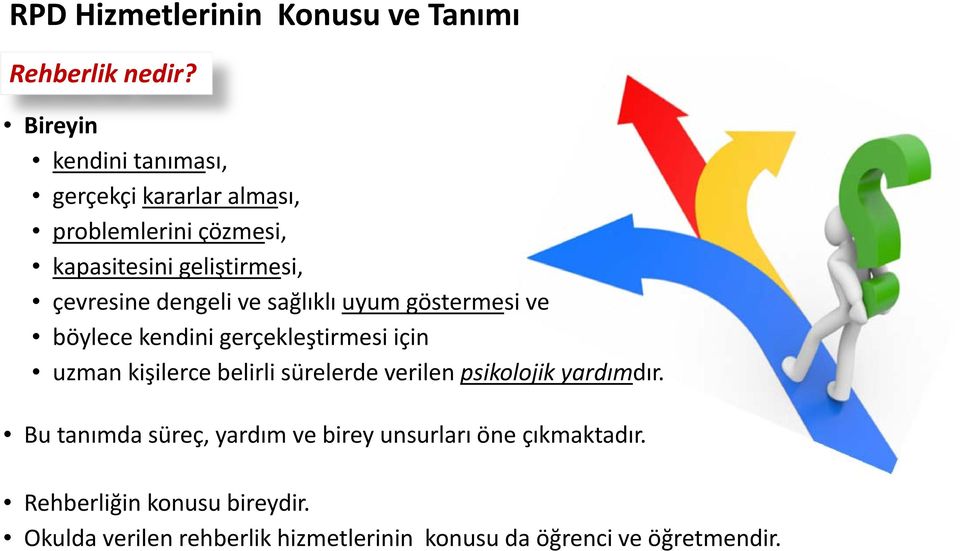 dengeli ve sağlıklı uyum göstermesi ve böylece kendini gerçekleştirmesi için uzman kişilerce belirli sürelerde