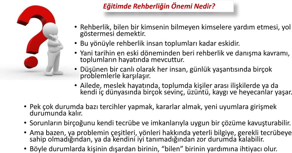 Ailede, meslek hayatında, toplumda kişiler arası ilişkilerde ya da kendi iç dünyasında birçok sevinç, üzüntü, kaygı ve heyecanlar yaşar.