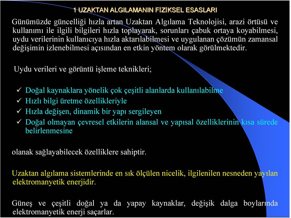 Uydu verileri ve görüntü işleme teknikleri; Doğal kaynaklara yönelik çok çeşitli alanlarda kullanılabilme Hızlı bilgi üretme özellikleriyle Hızla değişen, dinamik bir yapı sergileyen Doğal olmayan