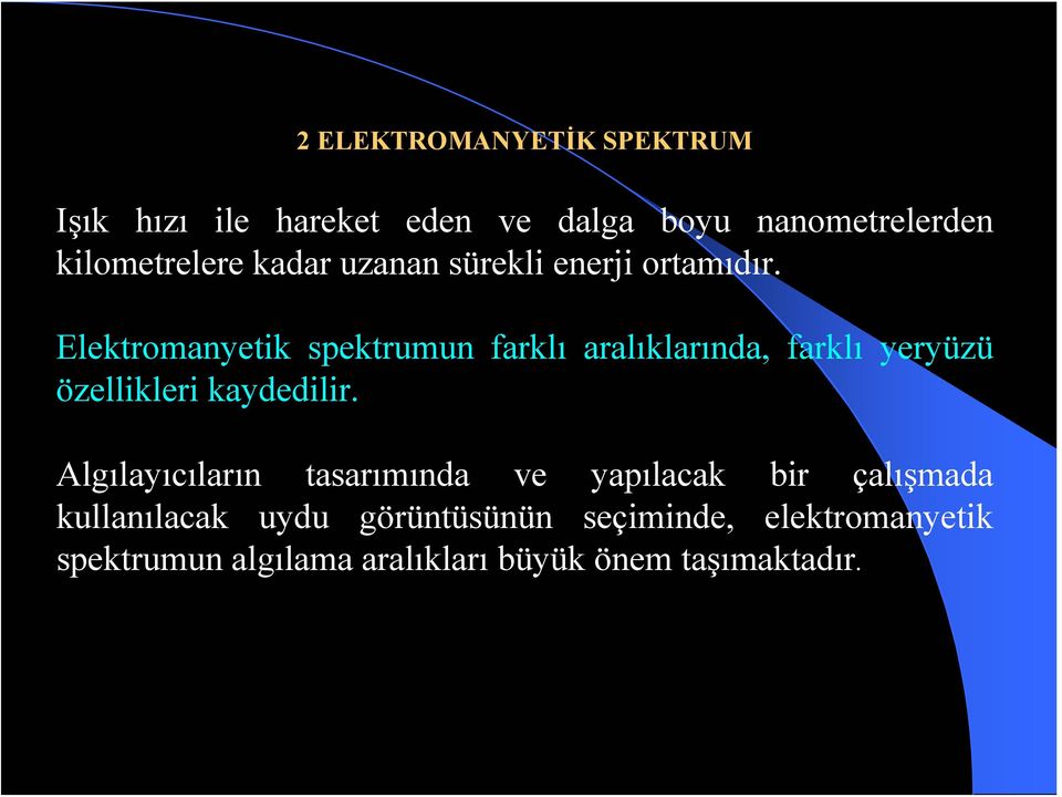 Elektromanyetik spektrumun farklı aralıklarında, farklı yeryüzü özellikleri kaydedilir.