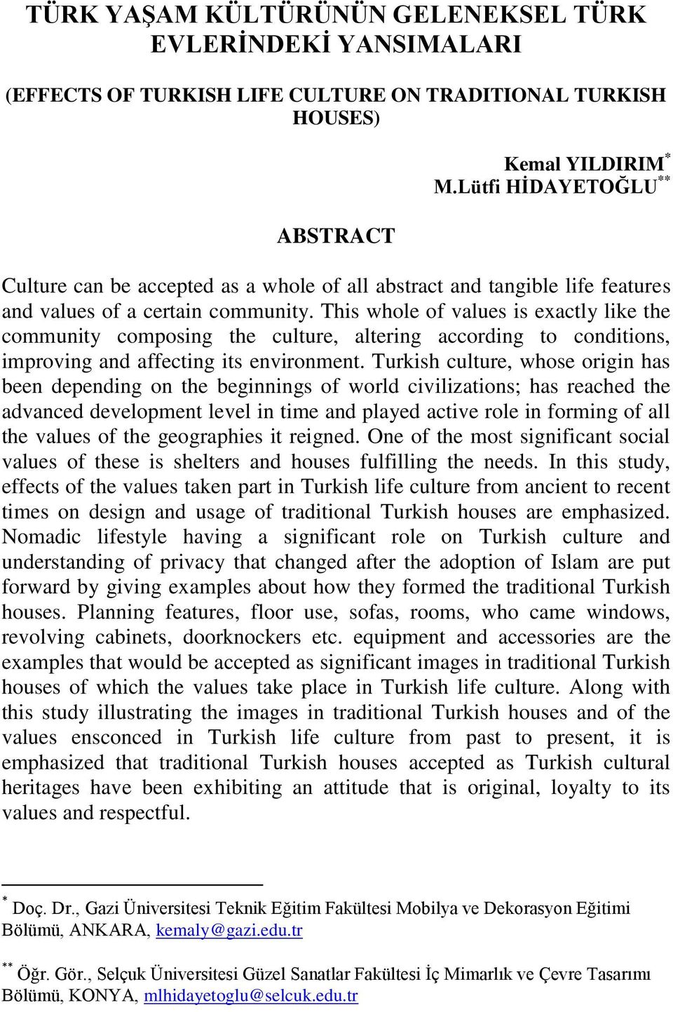 This whole of values is exactly like the community composing the culture, altering according to conditions, improving and affecting its environment.