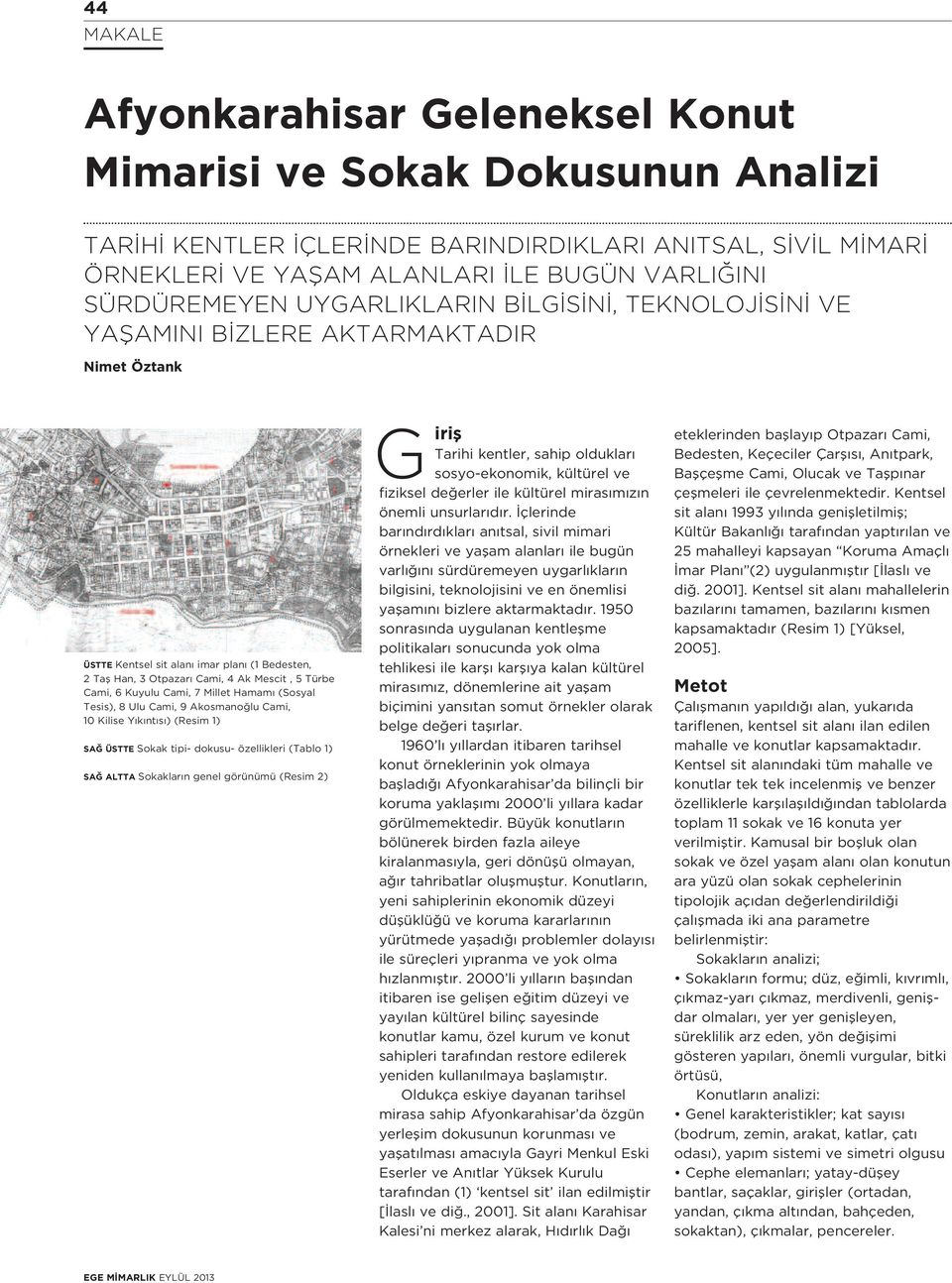 Cami, 7 Millet Hamam (Sosyal Tesis), 8 Ulu Cami, 9 Akosmano lu Cami, 10 Kilise Y k nt s ) (Resim 1) SA ÜSTTE Sokak tipi- dokusu- özellikleri (Tablo 1) SA ALTTA Sokaklar n genel görünümü (Resim 2) G