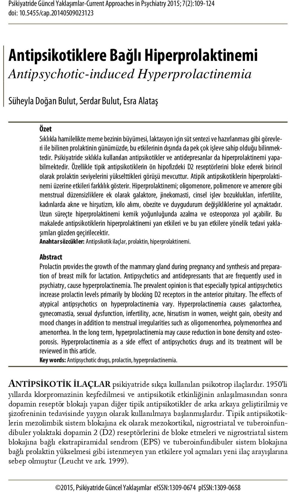 laktasyon için süt sentezi ve hazırlanması gibi görevleri ile bilinen prolaktinin günümüzde, bu etkilerinin dışında da pek çok işleve sahip olduğu bilinmektedir.