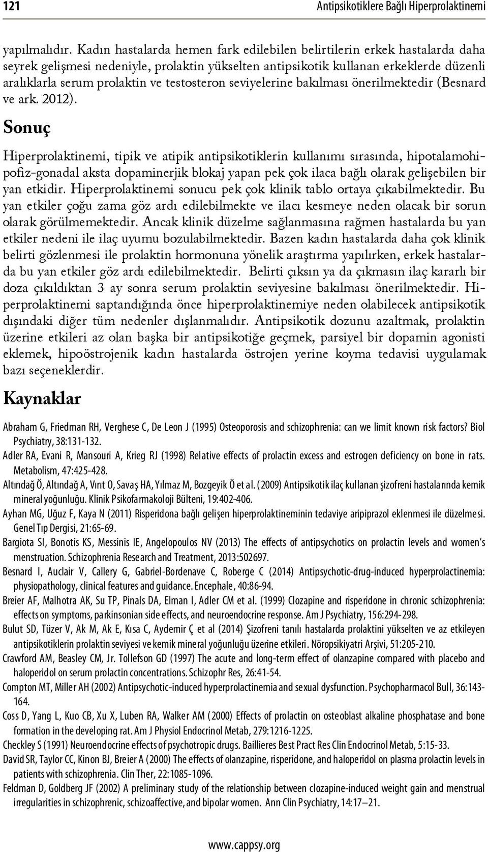 testosteron seviyelerine bakılması önerilmektedir (Besnard ve ark. 2012).