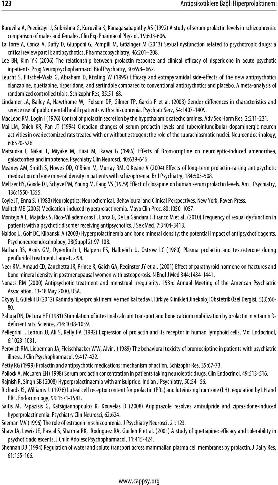 La Torre A, Conca A, Duffy D, Giupponi G, Pompili M, Grözinger M (2013) Sexual dysfunction related to psychotropic drugs: a critical review part II: antipsychotics, Pharmacopsychiatry, 46:201 208.