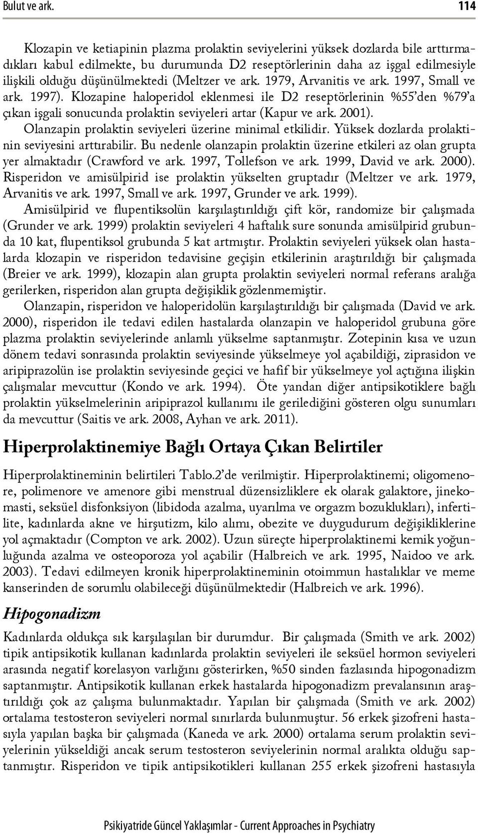 (Meltzer ve ark. 1979, Arvanitis ve ark. 1997, Small ve ark. 1997).