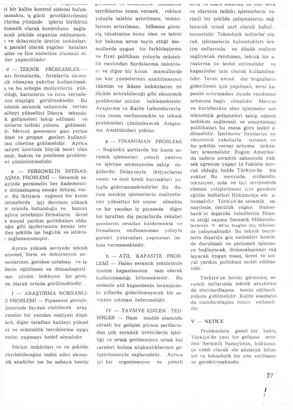 d TEKNİK PROBLEMLER azı firmalarda, fırınlarda ekonoıik olmayan yakıtlar kullanılmakı ve bu sebeple maliyetlerin yüksldiği, kalitelerin ve fırın verimlenin düştüğü görülmektedir.