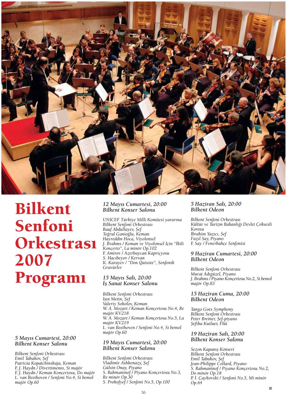 60 12 May s Cumartesi, 20:00 Bilkent Konser Salonu UNICEF Türkiye Milli Komitesi yarar na Bilkent Senfoni Orkestras Rauf Abdullayev, fief To rul Ganio lu, Keman Hayreddin Hoca, Viyolonsel J.