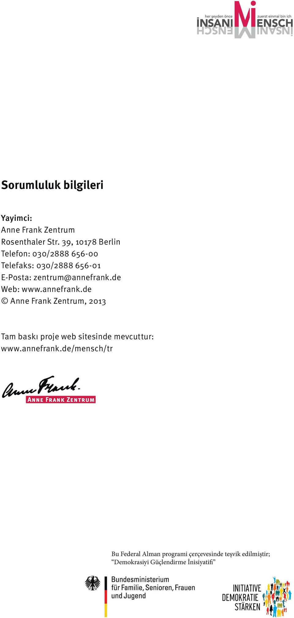 zentrum@annefrank.de Web: www.annefrank.de Anne Frank Zentrum, 2013 Tam baskı proje web sitesinde mevcuttur: www.