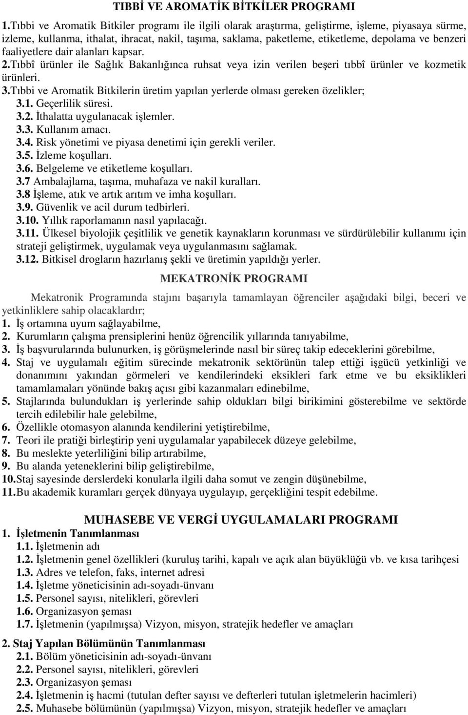 benzeri faaliyetlere dair alanları kapsar. 2.Tıbbî ürünler ile Sağlık Bakanlığınca ruhsat veya izin verilen beşeri tıbbî ürünler ve kozmetik ürünleri. 3.