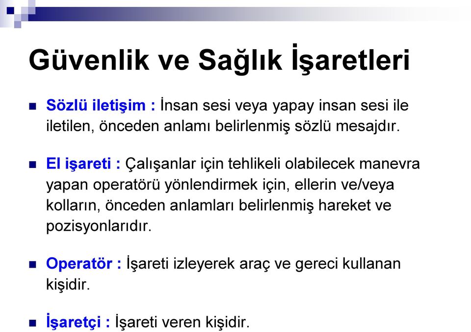 El işareti : Çalışanlar için tehlikeli olabilecek manevra yapan operatörü yönlendirmek için, ellerin