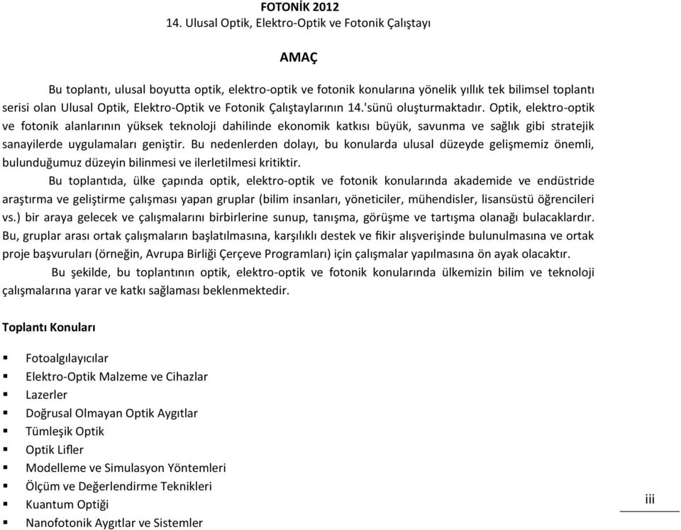 Bu nedenlerden dolayı, bu konularda ulusal düzeyde gelişmemiz önemli, bulunduğumuz düzeyin bilinmesi ve ilerletilmesi kritiktir.