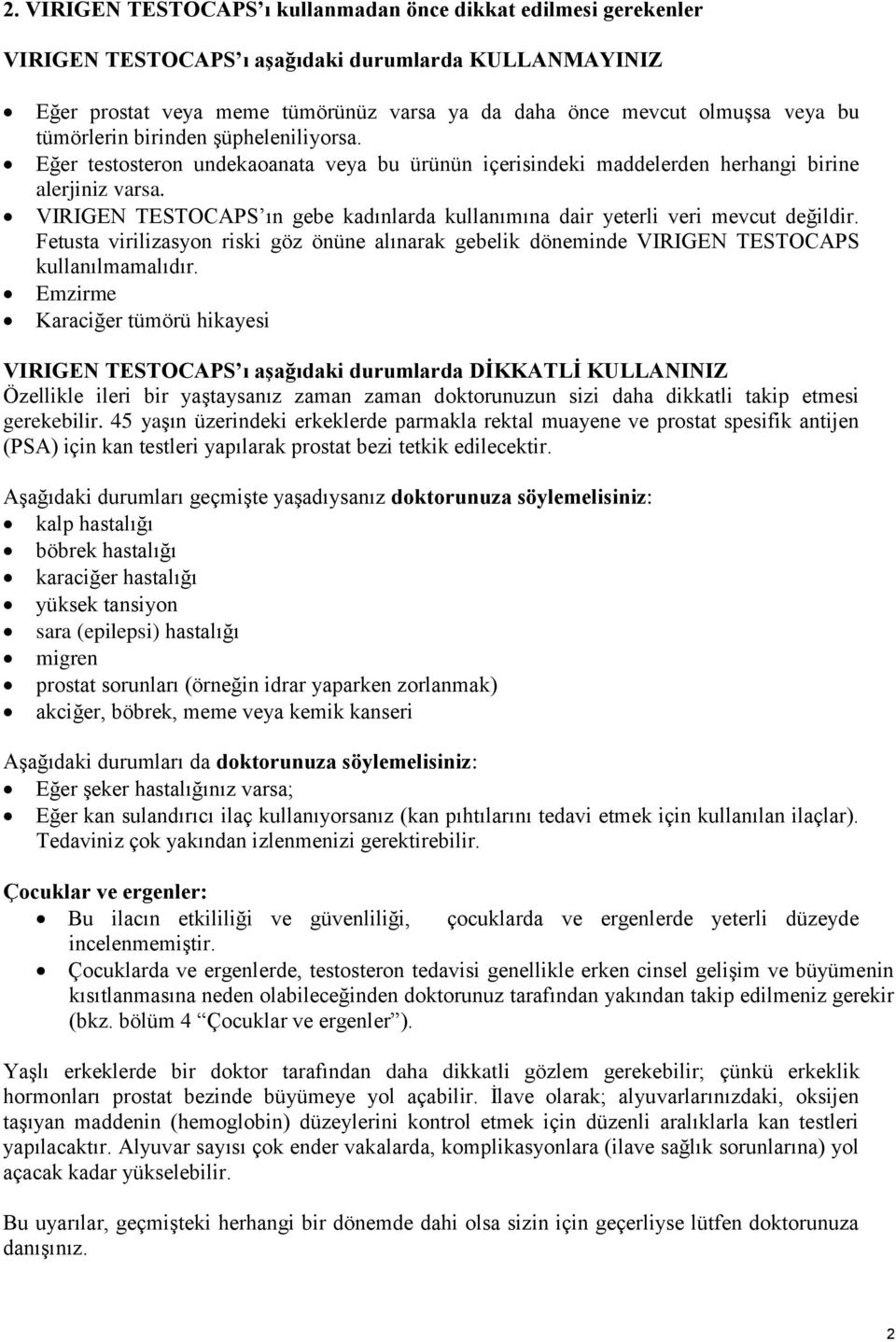 VIRIGEN TESTOCAPS ın gebe kadınlarda kullanımına dair yeterli veri mevcut değildir. Fetusta virilizasyon riski göz önüne alınarak gebelik döneminde VIRIGEN TESTOCAPS kullanılmamalıdır.