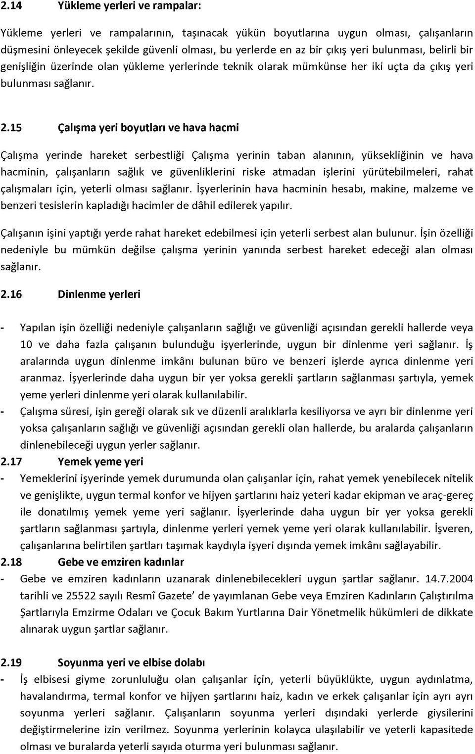 15 Çalışma yeri boyutları ve hava hacmi Çalışma yerinde hareket serbestliği Çalışma yerinin taban alanının, yüksekliğinin ve hava hacminin, çalışanların sağlık ve güvenliklerini riske atmadan