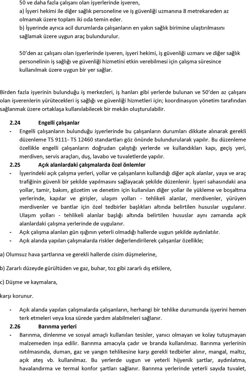 50'den az çalışanı olan işyerlerinde işveren, işyeri hekimi, iş güvenliği uzmanı ve diğer sağlık personelinin iş sağlığı ve güvenliği hizmetini etkin verebilmesi için çalışma süresince kullanılmak