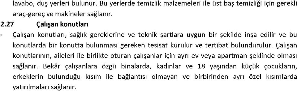 tesisat kurulur ve tertibat bulundurulur. Çalışan konutlarının, aileleri ile birlikte oturan çalışanlar için ayrı ev veya apartman şeklinde olması sağlanır.