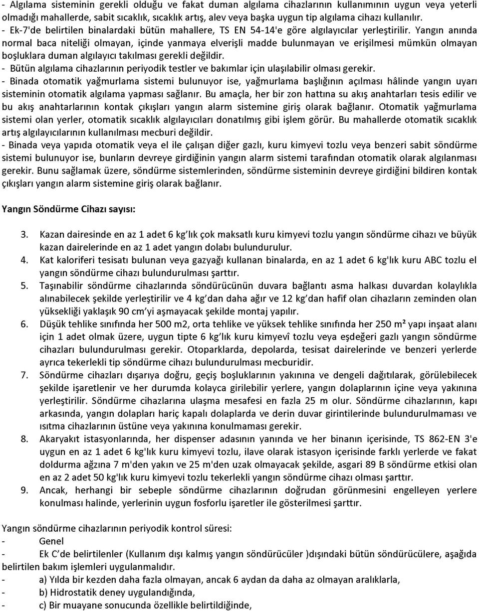 Yangın anında normal baca niteliği olmayan, içinde yanmaya elverişli madde bulunmayan ve erişilmesi mümkün olmayan boşluklara duman algılayıcı takılması gerekli değildir.