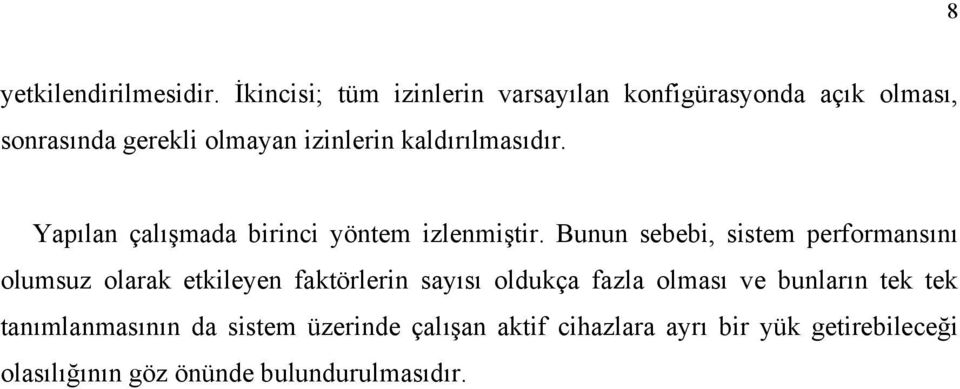 kaldırılmasıdır. Yapılan çalışmada birinci yöntem izlenmiştir.