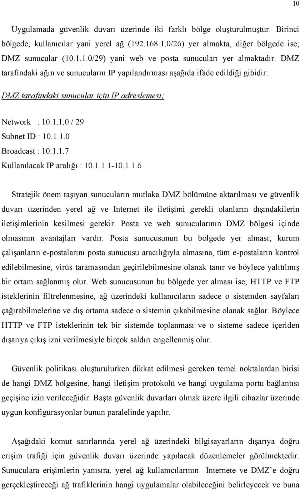 1.1.1-10.1.1.6 Stratejik önem taşıyan sunucuların mutlaka DMZ bölümüne aktarılması ve güvenlik duvarı üzerinden yerel ağ ve Internet ile iletişimi gerekli olanların dışındakilerin iletişimlerinin