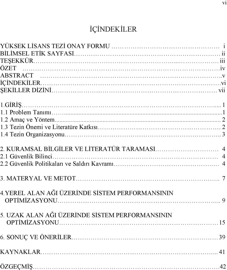 KURAMSAL BİLGİLER VE LİTERATÜR TARAMASI 4 2.1 Güvenlik Bilinci 4 2.2 Güvenlik Politikaları ve Saldırı Kavramı.. 4 3. MATERYAL VE METOT.. 7 4.