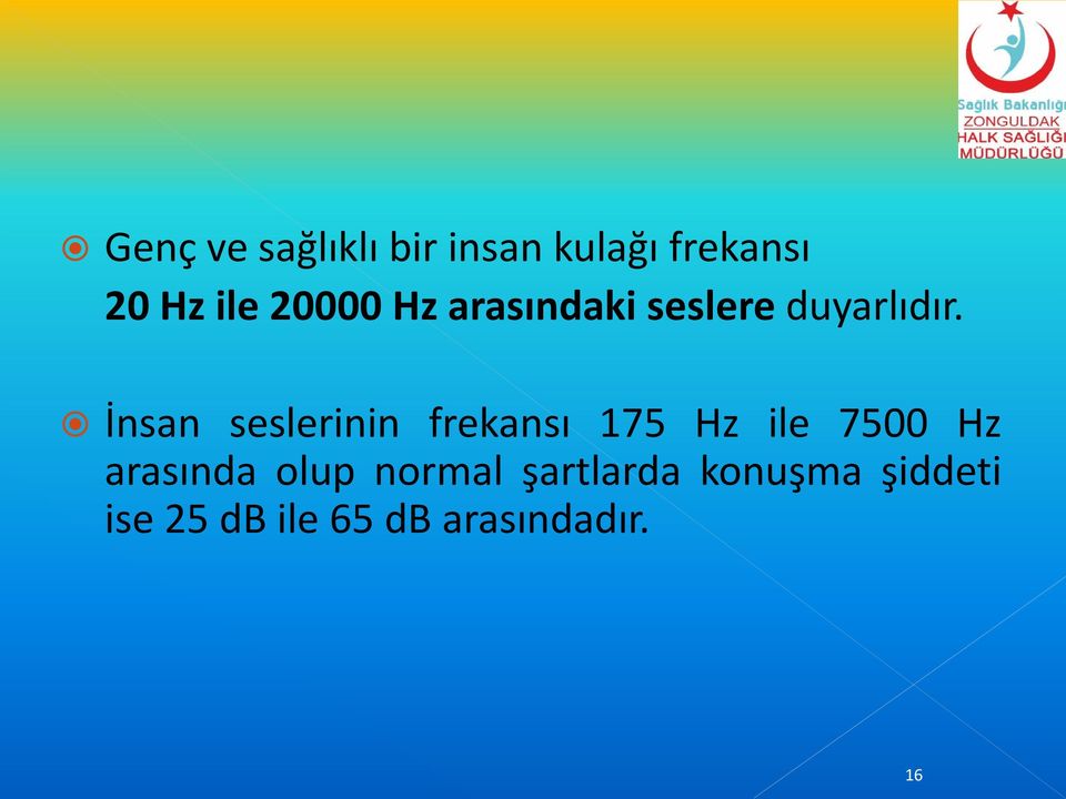 İnsan seslerinin frekansı 175 Hz ile 7500 Hz arasında