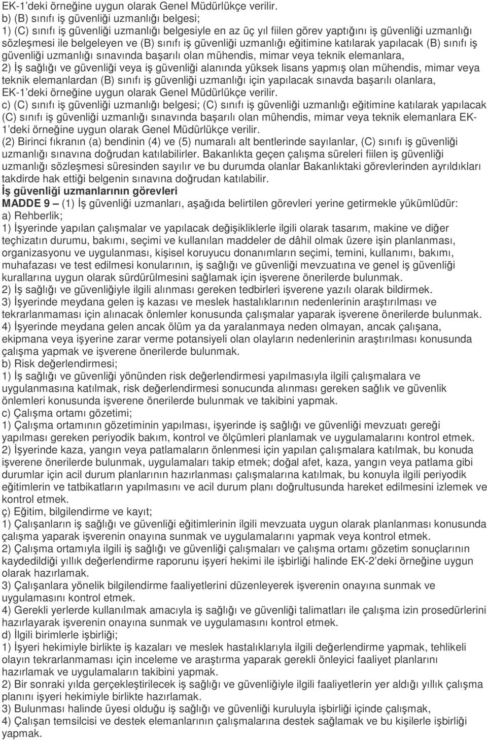 güvenliği uzmanlığı eğitimine katılarak yapılacak (B) sınıfı iş güvenliği uzmanlığı sınavında başarılı olan mühendis, mimar veya teknik elemanlara, 2) İş sağlığı ve güvenliği veya iş güvenliği