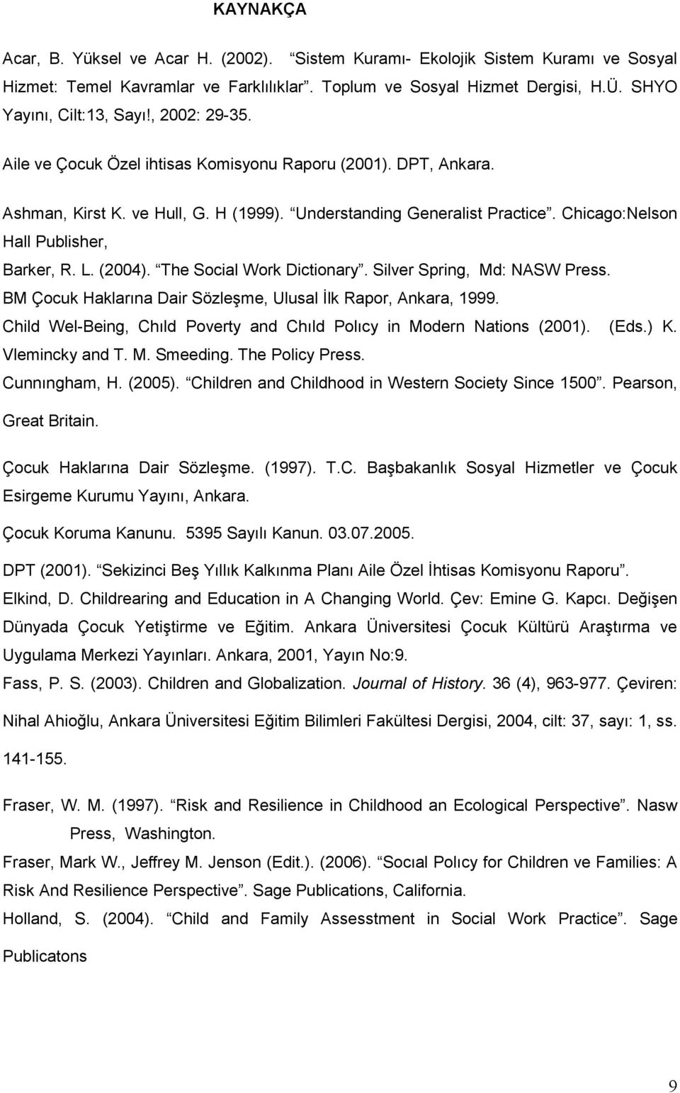 (2004). The Social Work Dictionary. Silver Spring, Md: NASW Press. BM Çocuk Haklarına Dair Sözleşme, Ulusal İlk Rapor, Ankara, 1999.