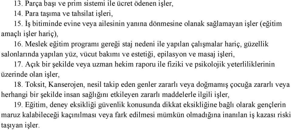 Meslek eğitim programı gereği staj nedeni ile yapılan çalışmalar hariç, güzellik salonlarında yapılan yüz, vücut bakımı ve estetiği, epilasyon ve masaj işleri, 17.