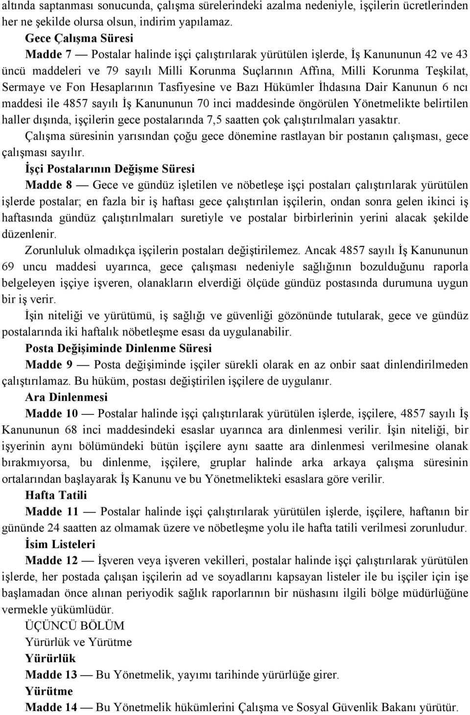 ve Fon Hesaplarının Tasfiyesine ve Bazı Hükümler İhdasına Dair Kanunun 6 ncı maddesi ile 4857 sayılı İş Kanununun 70 inci maddesinde öngörülen Yönetmelikte belirtilen haller dışında, işçilerin gece