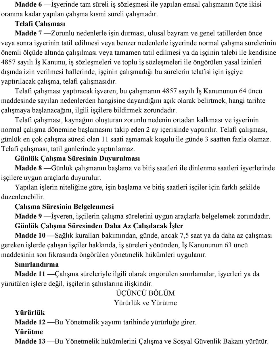 önemli ölçüde altında çalışılması veya tamamen tatil edilmesi ya da işçinin talebi ile kendisine 4857 sayılı İş Kanunu, iş sözleşmeleri ve toplu iş sözleşmeleri ile öngörülen yasal izinleri dışında