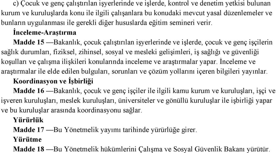 İnceleme-Araştırma Madde 15 Bakanlık, çocuk çalıştırılan işyerlerinde ve işlerde, çocuk ve genç işçilerin sağlık durumları, fiziksel, zihinsel, sosyal ve mesleki gelişimleri, iş sağlığı ve güvenliği