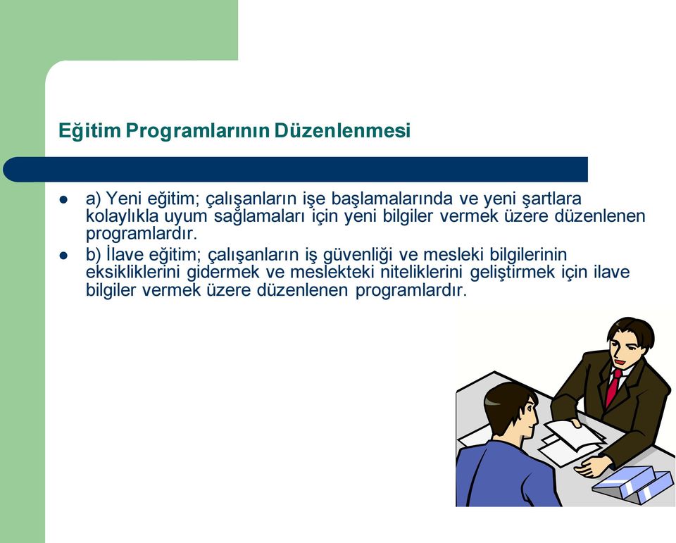 b) İlave eğitim; çalışanların iş güvenliği ve mesleki bilgilerinin eksikliklerini gidermek ve