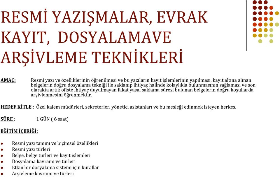 doğru koşullarda arşivlenmesini öğrenmektir. HEDEF KİTLE : Özel kalem müdürleri, sekreterler, yönetici asistanları ve bu mesleği edinmek isteyen herkes.