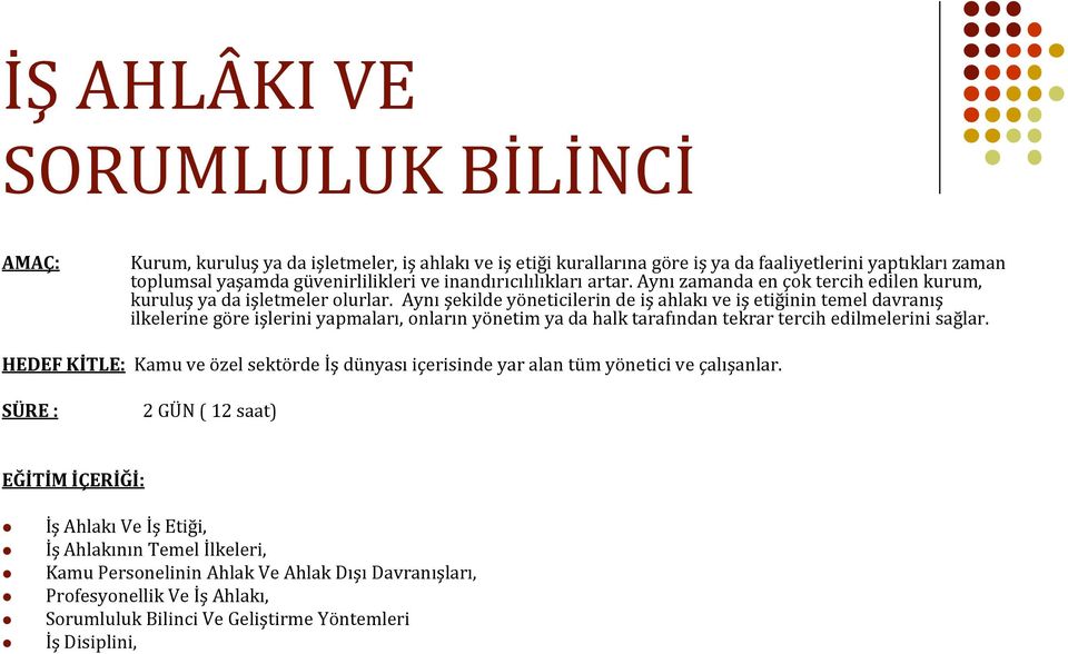 Aynı şekilde yöneticilerin de iş ahlakı ve iş etiğinin temel davranış ilkelerine göre işlerini yapmaları, onların yönetim ya da halk tarafından tekrar tercih edilmelerini sağlar.