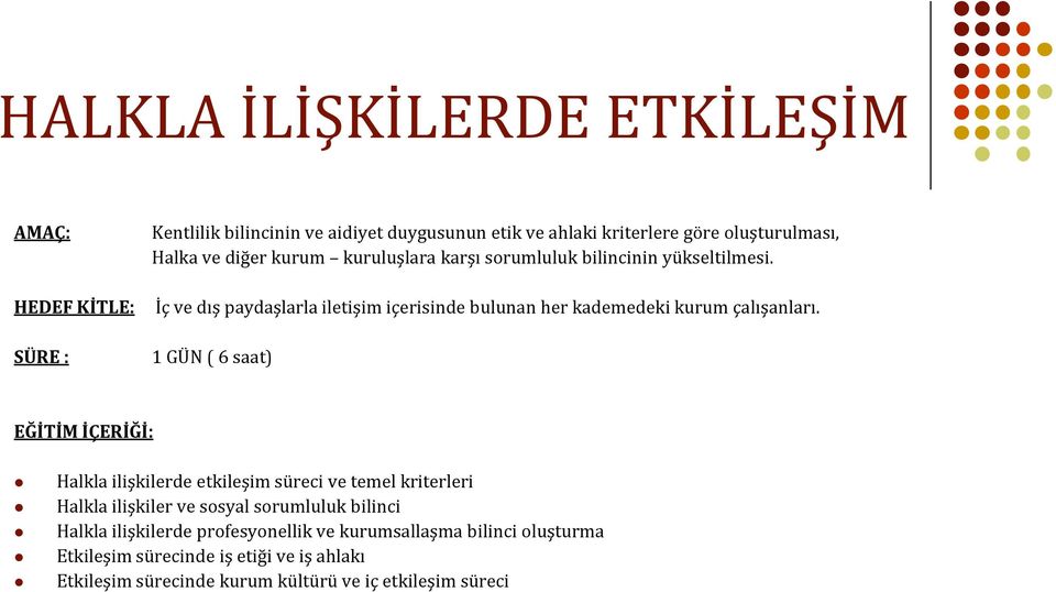 İç ve dış paydaşlarla iletişim içerisinde bulunan her kademedeki kurum çalışanları.